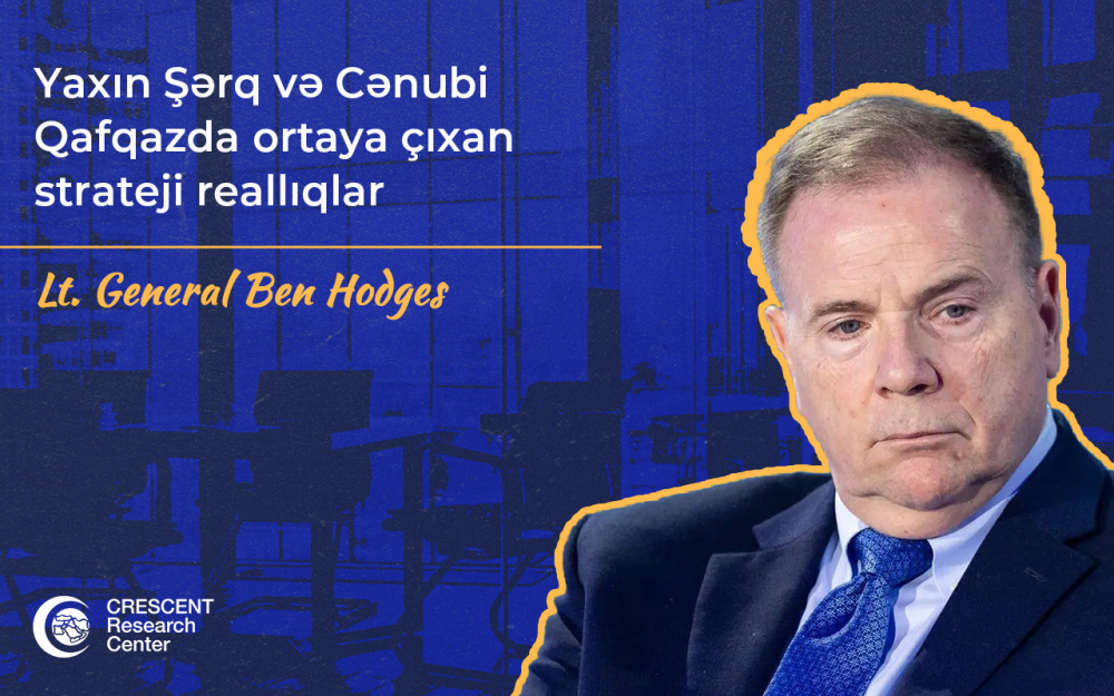 Yaxın Şərq və Cənubi Qafqazda Yeni Strateji Reallıqlar | Ben Hodges