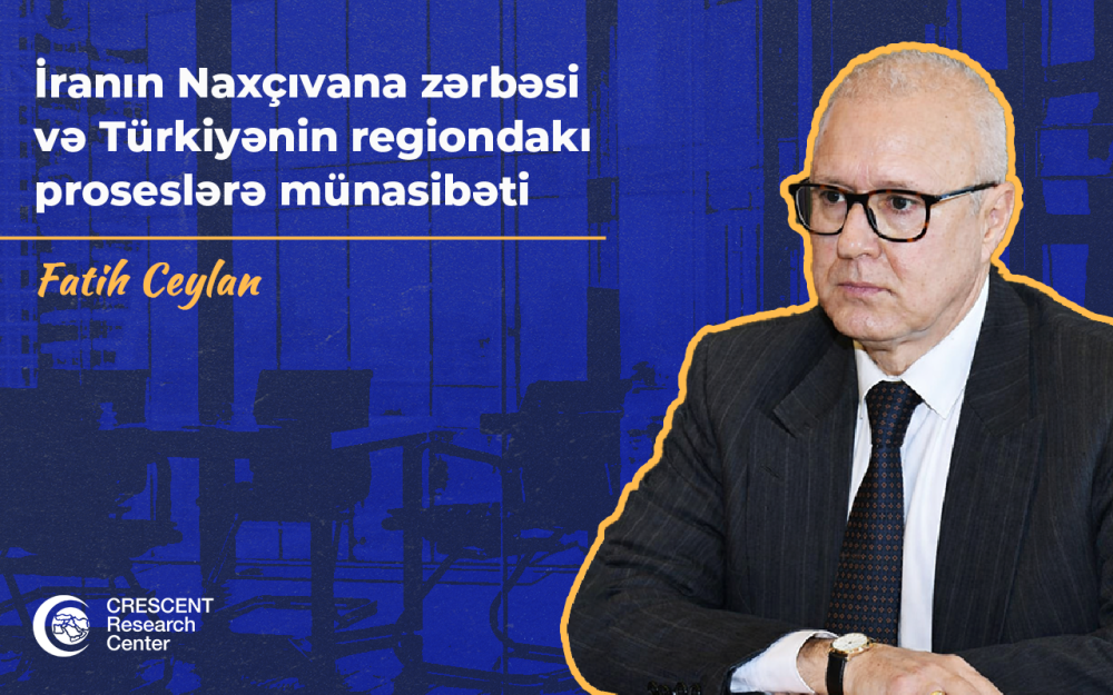 İranın Naxçıvana zərbəsi və Türkiyənin regiondakı proseslərə münasibəti | Fatih Ceylan