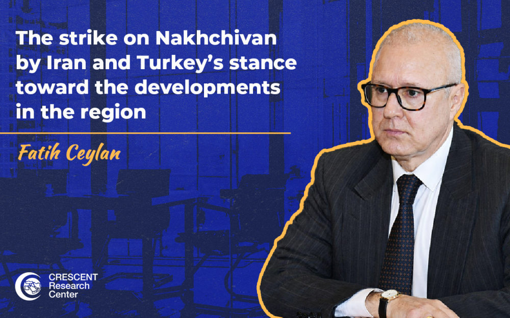 The strike on Nakhchivan by Iran and Turkey’s stance toward the developments in the region | Fatih Ceylan